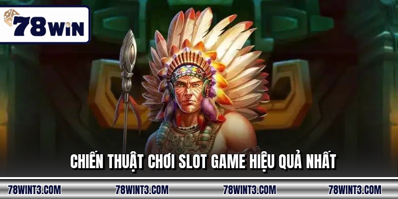 Chiến thuật chơi slot game hiệu quả nhất