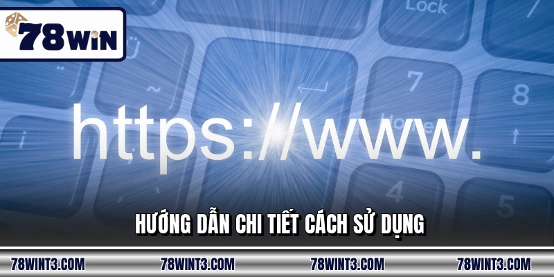 Hướng dẫn chi tiết cách sử dụng