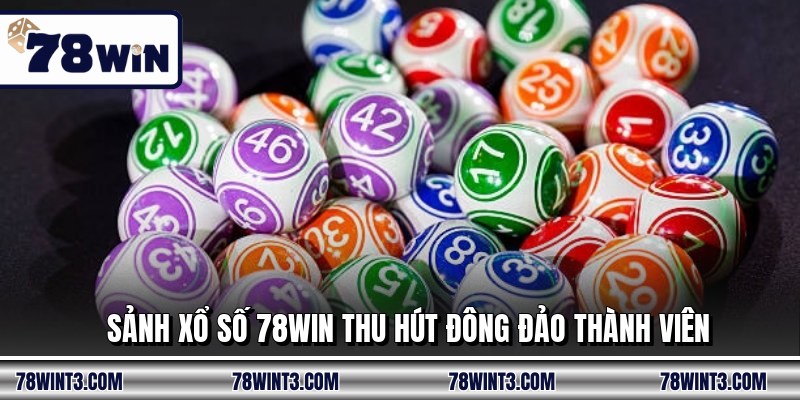 Sảnh xổ số 78WIN thu hút đông đảo thành viên