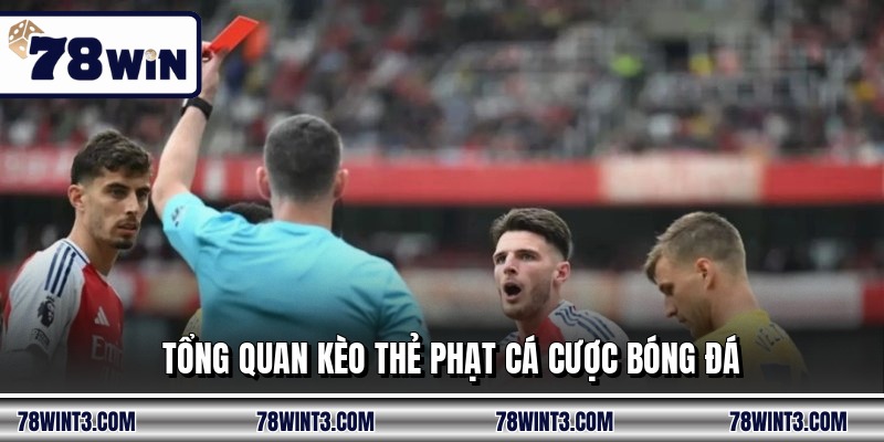 Tổng quan kèo thẻ phạt cá cược bóng đá