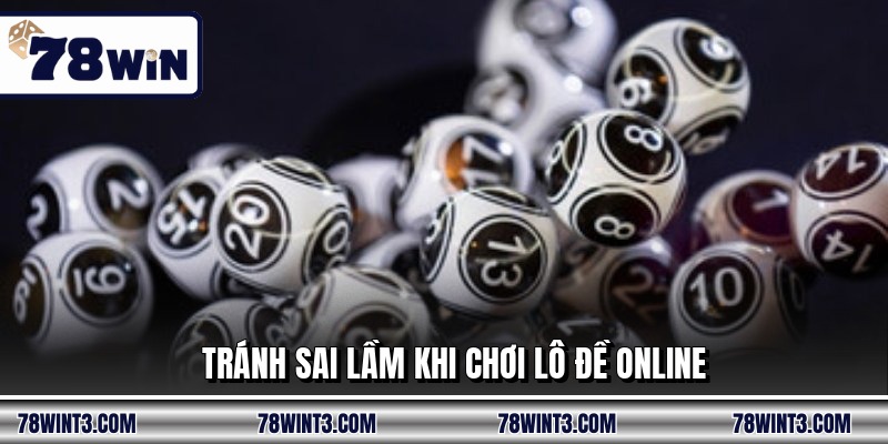 Tránh sai lầm khi chơi lô đề online